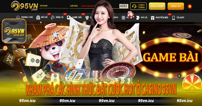 Khám phá các hình thức đặt cược hot ở casino 95vn